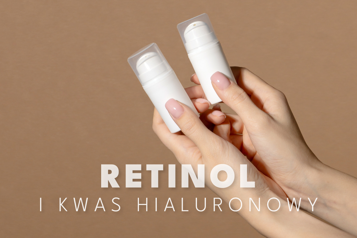 Retinol i kwas hialuronowy: jak skutecznie łączyć te składniki w pielęgnacji skóry?