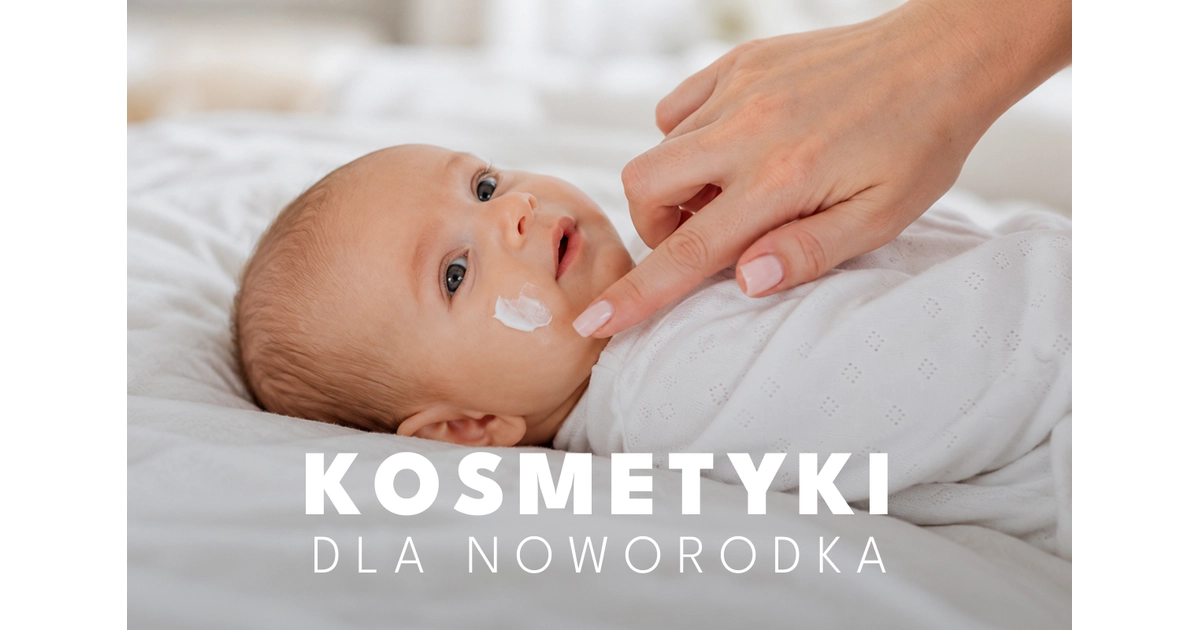 Kosmetyki dla noworodka? Ranking TOP15 produktów